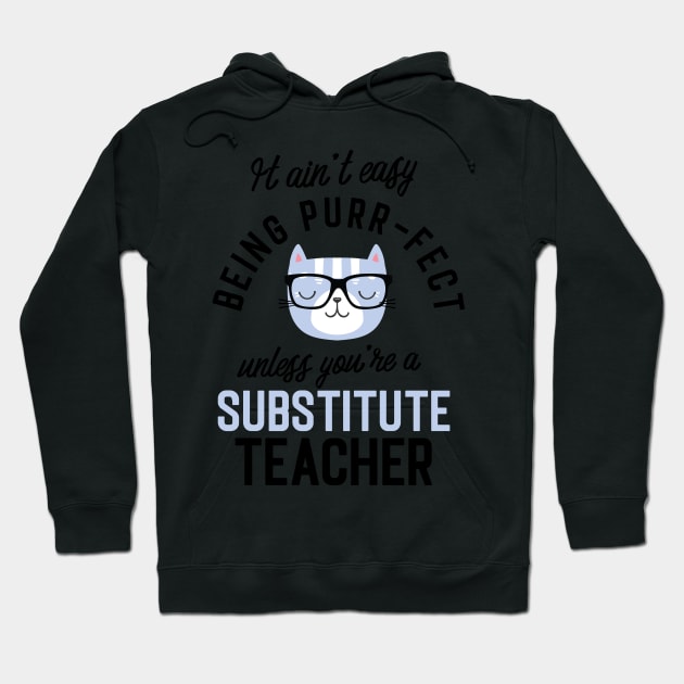 Substitute Teacher Cat Gifts for Cat Lovers - It ain't easy being Purr Fect Hoodie by BetterManufaktur